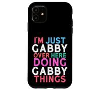 I'm Just Gabby Over Here Doing Gabby Things Name Case for iPhone 11