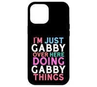 I'm Just Gabby Over Here Doing Gabby Things Name Case for iPhone 12 Pro Max