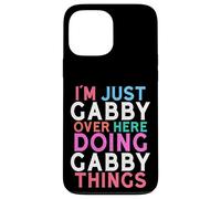 I'm Just Gabby Over Here Doing Gabby Things Name Case for iPhone 13 Pro Max