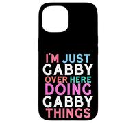 I'm Just Gabby Over Here Doing Gabby Things Name Case for iPhone 15