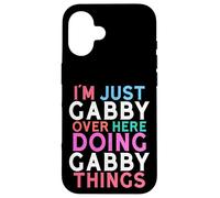 I'm Just Gabby Over Here Doing Gabby Things Name Case for iPhone 16