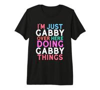 I'm Just Gabby Over Here Doing Gabby Things Name Premium T-Shirt
