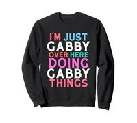 I'm Just Gabby Over Here Doing Gabby Things Name Sweatshirt