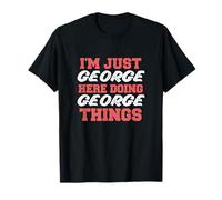 I'm Just George Doing George Things Funny First Name T-Shirt