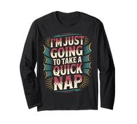 I'm Just Going to Take A Quick Nap Lazy Excuse - Long Sleeve T-Shirt