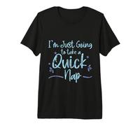I'm Just Going to Take A Quick Nap Lazy Excuse - Premium T-Shirt