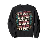 I'm Just Going To Take A Quick Nap Lazy Excuse - Sweatshirt