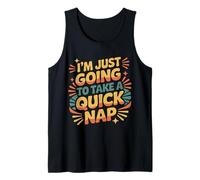 I'm Just Going to Take A Quick Nap Lazy Excuse |- Tank Top