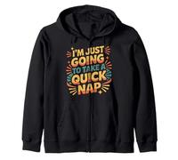 I'm Just Going To Take A Quick Nap Lazy Excuse |- Zip Hoodie
