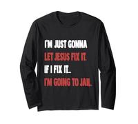 I'm Just Gonna Let Jesus Fix It Romans 12 Long Sleeve T-Shirt