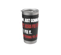 I'm Just Gonna Let Jesus Fix It Romans 12 Stainless Steel Insulated Tumbler