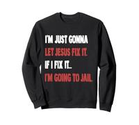I'm Just Gonna Let Jesus Fix It Romans 12 Sweatshirt