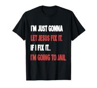 I'm Just Gonna Let Jesus Fix It Romans 12 T-Shirt