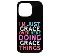 I'm Just Grace Over Here Doing Grace Things Name Case for iPhone 13 Pro