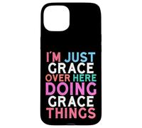 I'm Just Grace Over Here Doing Grace Things Name Case for iPhone 15 Plus