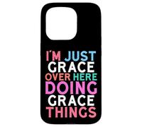 I'm Just Grace Over Here Doing Grace Things Name Case for iPhone 15 Pro