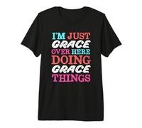 I'm Just Grace Over Here Doing Grace Things Name Premium T-Shirt