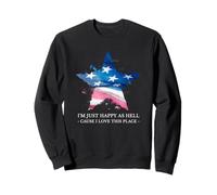 I'm Just Happy As Hell Cause I Love This Place (USA Patriot) Sweatshirt