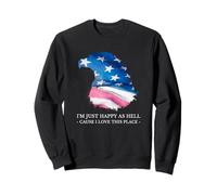 I'm Just Happy As Hell Cause I Love This Place (USA Patriot) Sweatshirt
