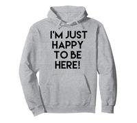 I'm just happy to be here Pullover Hoodie