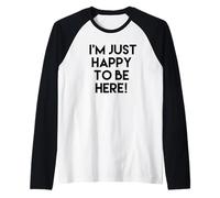 I'm just Happy to be here Raglan Baseball Tee