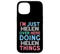 I'm Just Helen Over Here Doing Helen Things Name Case for iPhone 15