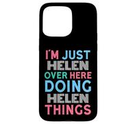 I'm Just Helen Over Here Doing Helen Things Name Case for iPhone 15 Pro Max