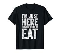 I'm Just Here Because I Like to Eat Funny Gym T-Shirt