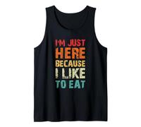 I'm Just Here Because I Like to Eat Funny Gym Tank Top