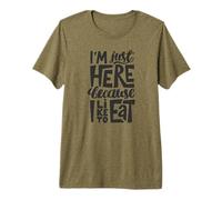 I'm Just Here Because I Like to Eat Premium T-Shirt