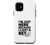 I'm Just Here Because I Lost a Bet Case for iPhone 11