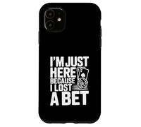 I'm Just Here Because I Lost a Bet Case for iPhone 11