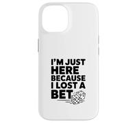 I'm Just Here Because I Lost a Bet Case for iPhone 14