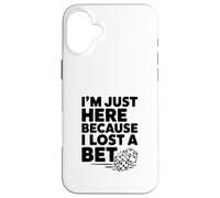 I'm Just Here Because I Lost a Bet Case for iPhone 16 Plus
