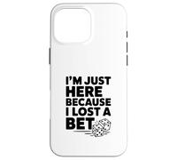 I'm Just Here Because I Lost a Bet Case for iPhone 16 Pro Max