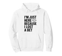 I'm Just Here Because I Lost A Bet Funny Pullover Hoodie