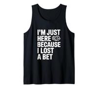 I'm Just Here Because I Lost A Bet Funny Tank Top