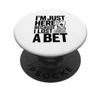 I'm Just Here Because I Lost a Bet PopSockets Adhesive PopGrip