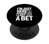 I'm Just Here Because I Lost a Bet PopSockets Adhesive PopGrip