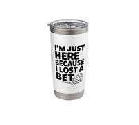 I'm Just Here Because I Lost a Bet Stainless Steel Insulated Tumbler