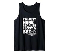 I'm Just Here Because I Lost a Bet Tank Top