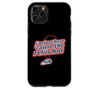 I'm Just Here 'Cause The Ref Is Hot Case for iPhone 11 Pro