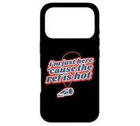 I'm Just Here 'Cause The Ref Is Hot Case for iPhone 17 Pro