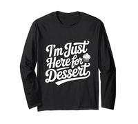 I'm Just Here for Dessert Sweet Treat Lover Long Sleeve T-Shirt
