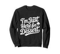 I'm Just Here for Dessert Sweet Treat Lover Sweatshirt