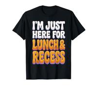 I'm Just Here for Lunch and Recess Funny First Day of School T-Shirt