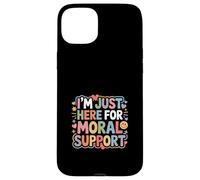 I'm Just Here For Moral Support - Case for iPhone 15 Plus