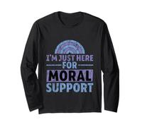 I'm Just Here for Moral Support Uplifting Friendship - Long Sleeve T-Shirt