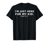 I'm Just Here for My Kids That's It Funny Parent T-Shirt