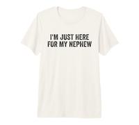 I'm Just Here for My Nephew Funny Saying Aunt Uncle Premium T-Shirt